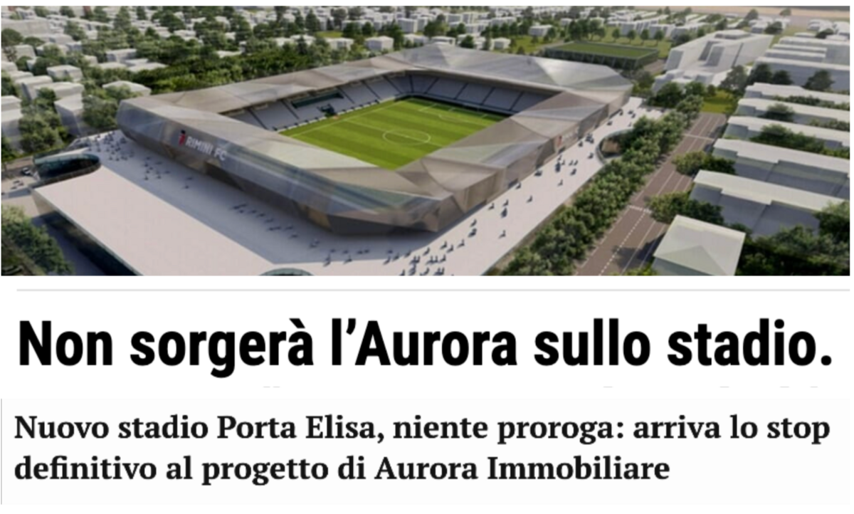 Il progetto stadio di Aurora Immobiliare? A Lucca e Rimini è finito nel nulla. Motivazioni: «Non è sostenibile», «Serie lacune»