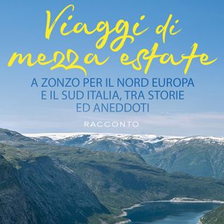 "Viaggi di mezza estate" di Giampaolo Mentasti: un diario di bordo tra il nord Europa e il sud Italia