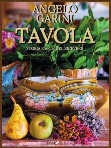 Con Angelo Garini i segreti e le peculiarità dello stare a tavola Con Angelo Garini i segreti e le peculiarità dello stare a tavola