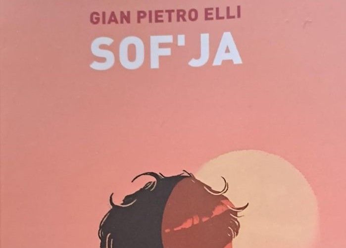 Il romanzo Sof'Ja di Gian Pietro Elli alla seconda edizione Il romanzo Sof'Ja di Gian Pietro Elli alla seconda edizione